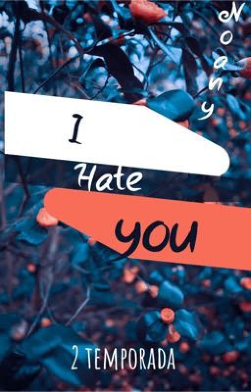 I HATE YOU - NOANY 2 TEMPORADA  by juliagaldinoo