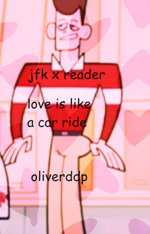 love is like a car ride | jfk x reader by blackfairy312