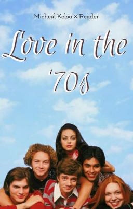 Love in the '70s // Micheal Kelso x Reader by 90sBabyBitch