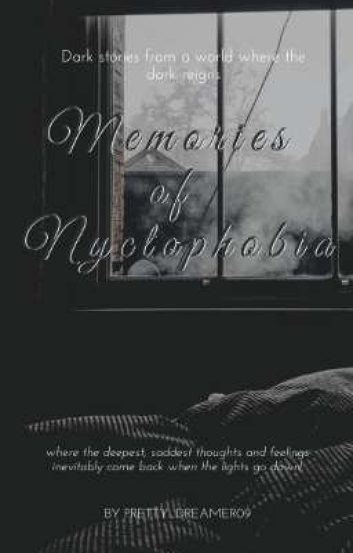 Memories Of Nyctophobia by pretty_dreamer09