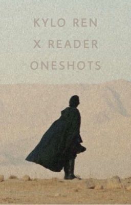 Kylo Ren x Reader Oneshots cover