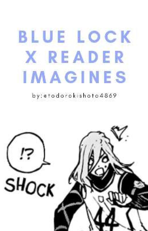 Blue Lock x Reader Imagines by todorokishoto4869