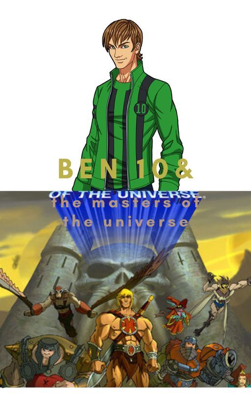 Ben 10 & the masters of the universe (a Ben 10 and he-man crossover) by bookwormjohnny2