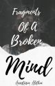 Fragments Of A Broken Mind by ana_banana2103