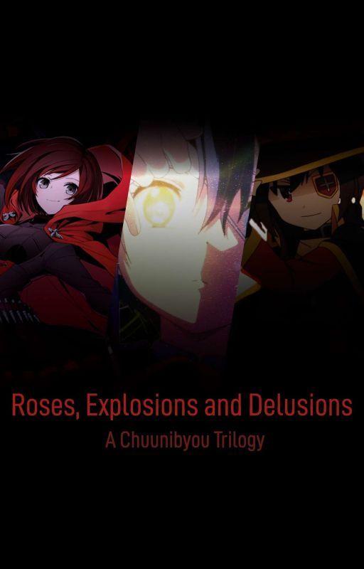 Roses, Explosions & Delusions (A Chuunibyou Trilogy) by KisuraKasuda