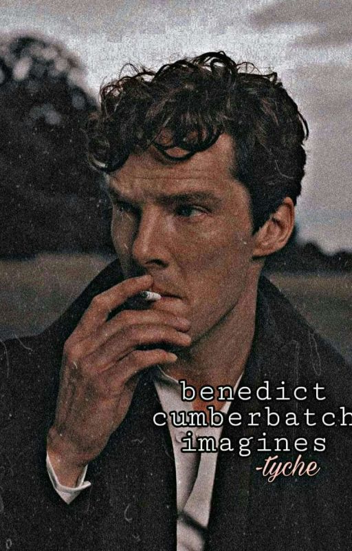 Benedict Cumberbatch Imagines ✔ by tychee__