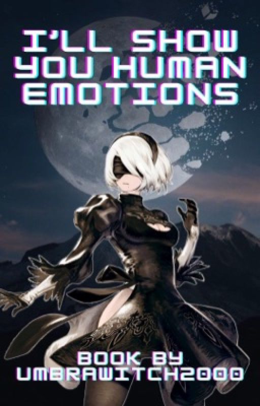 I'll Show You Human Emotions (RWBY X 2B Female Reader) by UmbraWitch2000