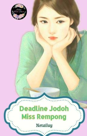 DEADLINE JODOH MISS REMPONG  by Neta_iluy