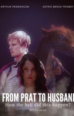 From Prat to Husband, how the hell did that happen? (Arthur Pendragon)  cover