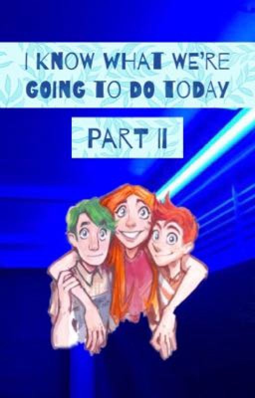 I Know What We're Going to do Today {Part II} |Phineas and Ferb One-Shots| by PixarPnFLover