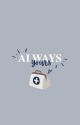 (Yours Series # 5) Always Yours (COMPLETED) by beeyotch