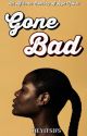 Gone Bad (Nigerian Novel) -Editing by heyitsifs