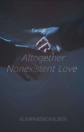 Altogether Nonexistent Love by KUMPARENGMILBEN