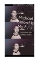 Michael Clifford Is My Bully (Michael and Ashton fanfic) by 1ds_nutella_