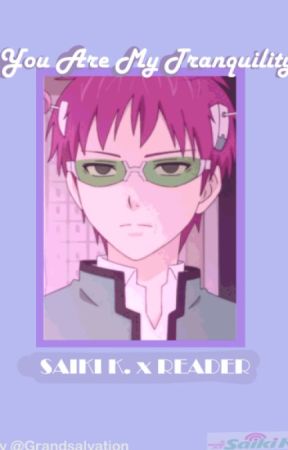 𝗬𝗼𝘂 𝗔𝗿𝗲 𝗠𝘆 𝗧𝗿𝗮𝗻𝗾𝘂𝗶𝗹𝗶𝘁𝘆 - Saiki K. by exclusivematsu