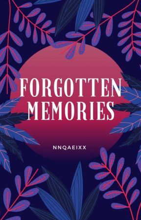 A Forgotten Memories by nnqaezxx