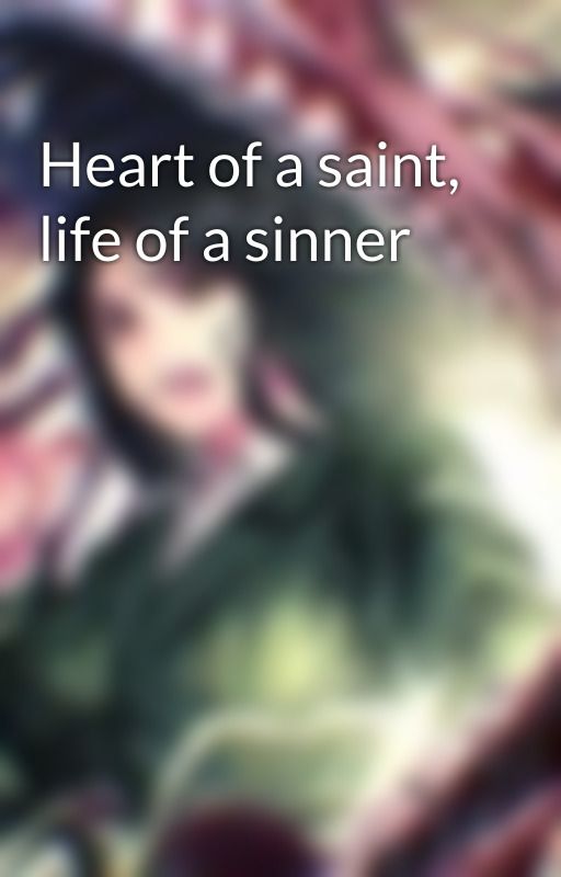 Heart of a saint, life of a sinner by ChiakiNanamemes