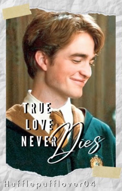 True Love Never Dies [C. Diggory] by Hufflepufflover04