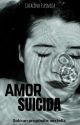 AMOR SUICIDA by cxtalinn