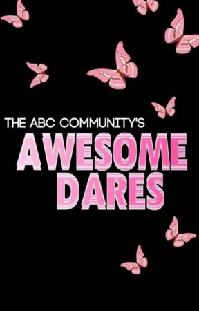 Awesome Dares | ABC by The_Awesome_Blossom