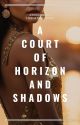 A Court of Horizon and Shadows by emymarian_