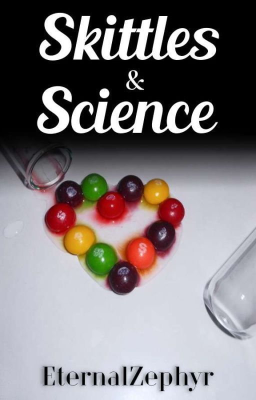 Skittles & Science (Old Version) ✔ by EternalZephyr