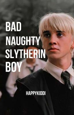 Bad Naughty Slytherin Boy|| Draco Malfoy {COMPLETED}   cover