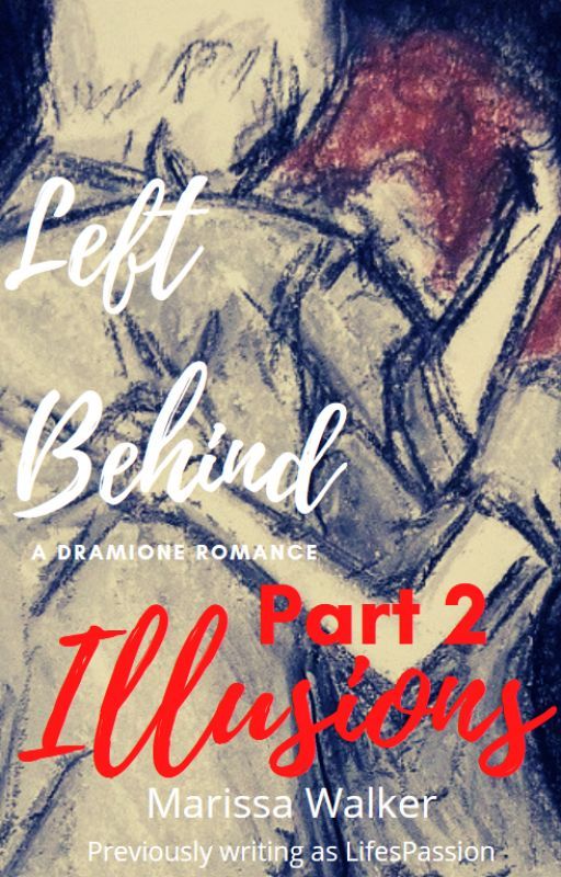 Left Behind 2: Illusions (A Dramione Romance) by MarissaWalkerWriter