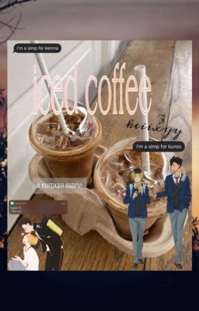 iced coffee [a kuroken story] by keiixyy