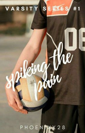 SPIKING THE PAIN (Varsity Series #1) (PUBLISHED) by Phoenixx28