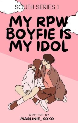 My RPW Boyfie Is My Idol (South Series #1) | (UNDER REVISING AND EDITING) cover