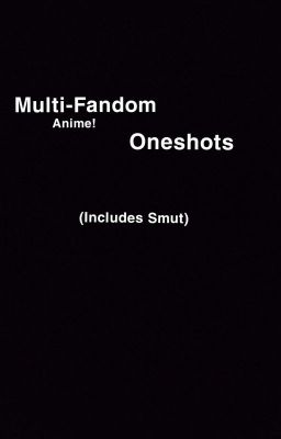 Multi-Fandom Anime Oneshots [DISCONTINUED] cover