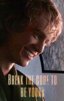 Break the code to be yours (Anakin x Reader) cover