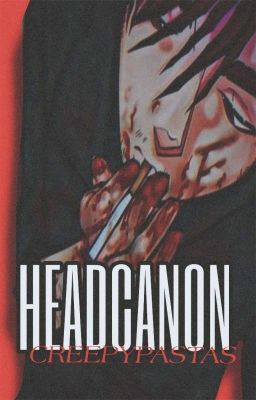 H E A D C A N O N CREEPYPASTAS cover