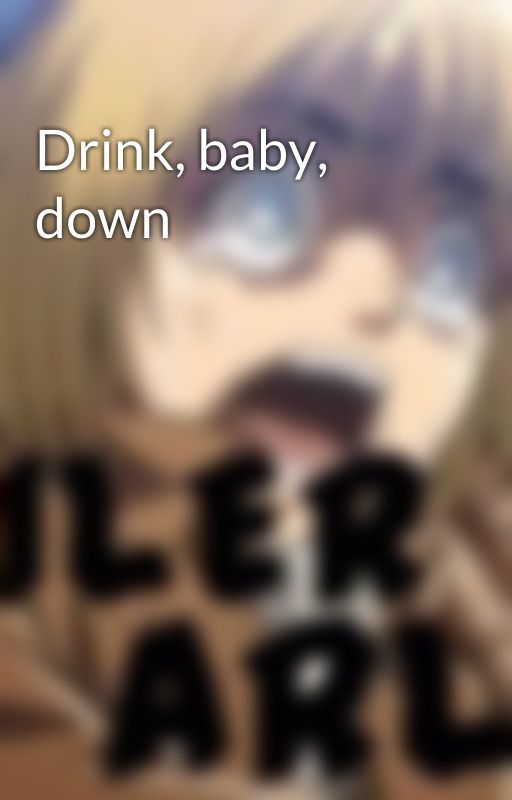 Drink, baby, down by CandyRed69