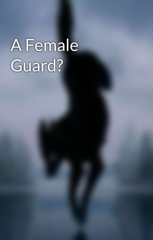 A Female Guard? by VampireKittenWolf