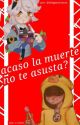 acaso la muerte no te asusta? (leon x colette) by shippeosraros