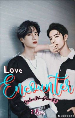 Love Encounter ( ZhanYi/XiaoWang FF)[COMPLETED] cover