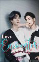 Love Encounter ( ZhanYi/XiaoWang FF)[COMPLETED] by Gale_Mc_Montero