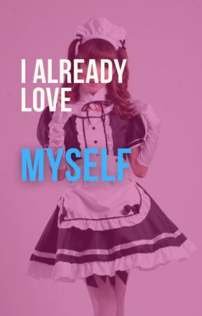 I Already Love Myself by Sp4ceRavioli