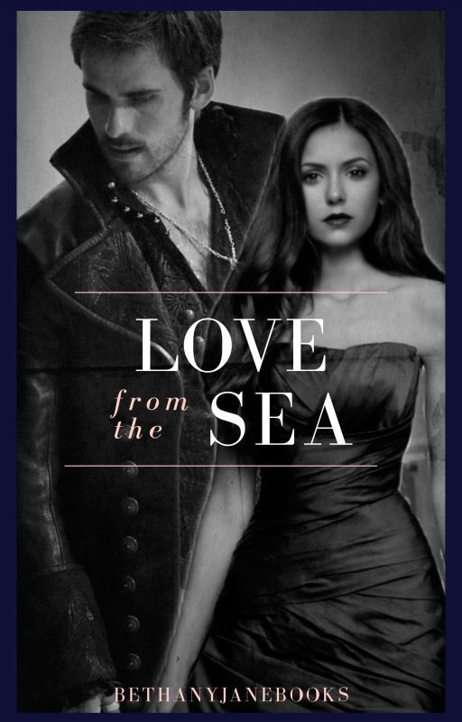 Love from the Sea [OUAT || Killian Jones || SEA LOVE 1] by bethanyjanebooks