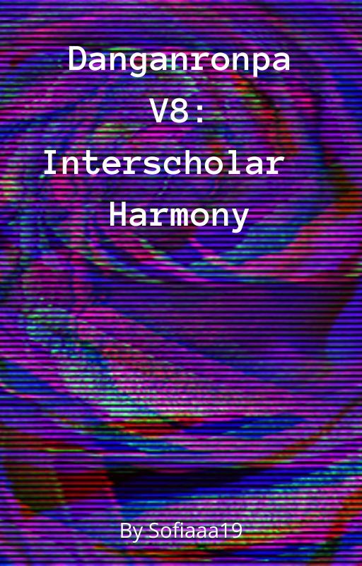 Danganronpa V8: Interscholar Harmony by sofiiaaa19