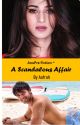 A Scandalous Affair |COMPLETE| AnuPre Fiction  by Iv_Roo