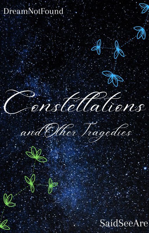 Constellations... and Other Tragedies || DreamNotFound by SaidSeeAre