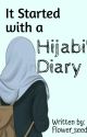 It Started with a Hijabi's Diary by flower_seeds_