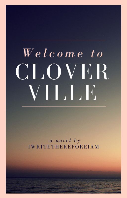 Welcome to Cloverville by -IWriteThereforeIAm-