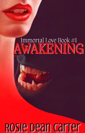 Immortal Love Book #1. Awakening by JustMe_RosieD