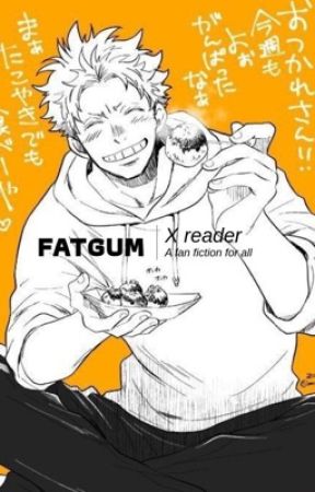 Fatgum x reader  by _jumap_