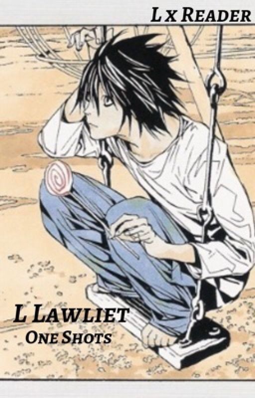 L Lawliet One shots (L x Reader) by roma_de_yeti