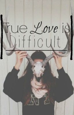 True Love is Difficult || Graser10 FF (COMPLETED) cover